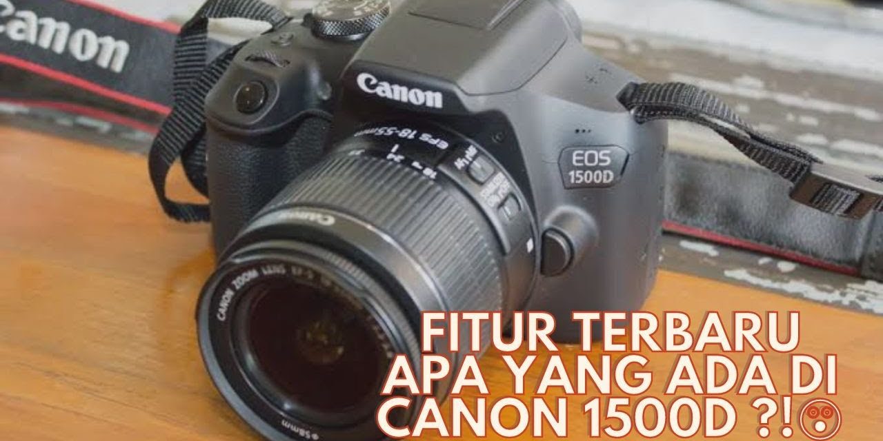 Canon EOS 1500D Cocok Untuk Pemula Belajar Fotografi